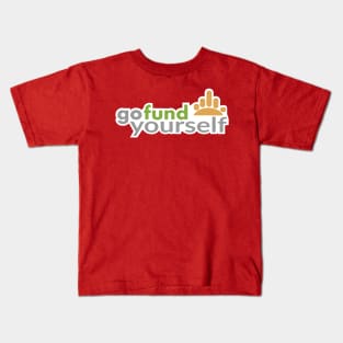 Go Fund Yourself Kids T-Shirt